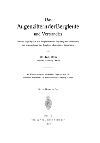 Das Augenzittern der Bergleute und Verwandtes: Bericht, vorgelegt der von der preussischen Regierung zur Erforschung des Augenzitterns der Bergleute eingesetzten Kommission
