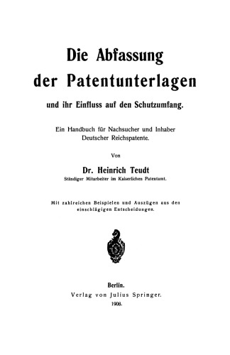 Die Abfassung der Patentunterlagen und ihr Einfluss auf den Schutzumfang: Ein Handbuch für Nachsucher und Inhaber Deutscher Reichspatente