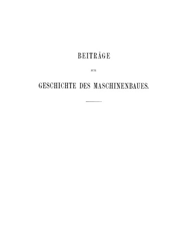 Beiträge zur Geschichte des Maschinenbaues
