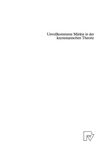 Unvollkommene Märkte in der keynesianischen Theorie: Die Integration mikro- und makroökonomischer Erklärungsansätze
