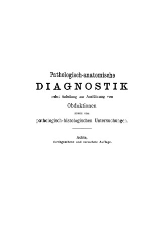 Pathologisch-anatomische Diagnostik: nebst Anleitung zur Ausführung von Obduktionen sowie von pathologisch-histologischen Untersuchungen
