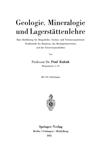 Geologie, Mineralogie und Lagerstättenlehre: Eine Einführung für Bergschüler, Gruben- und Vermessungsbeamte, Studierende des Bergbaus, des Bauingenieurwesens und der Naturwissenschaften