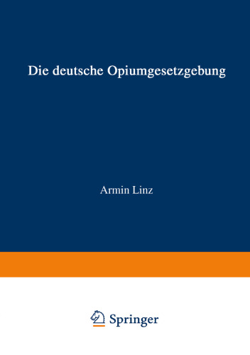 Die Deutsche Opiumgesetzgebung: Zusammengestellt und mit Hinweisen auf die derzeitige Durchführung versehen