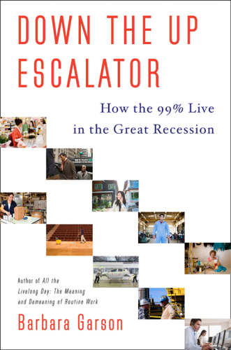 Down the Up Escalator: How the 99 Percent Live in the Great Recession