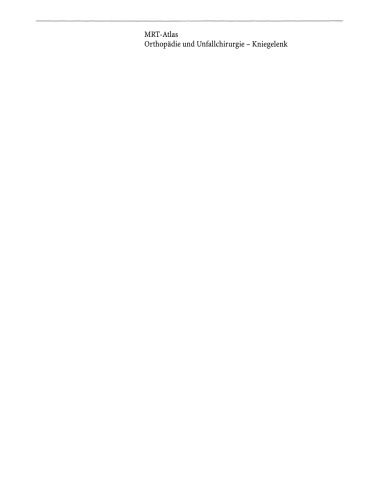 MRT-Atlas Orthopädie und Unfallchirurgie: Kniegelenk