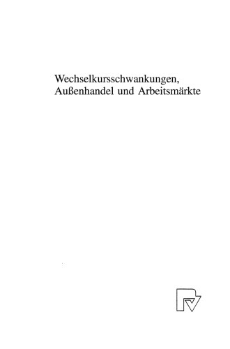 Wechselkursschwankungen, Außenhandel und Arbeitsmärkte: Neue theoretische und empirische Analysen im Lichte der Europäischen Währungsunion