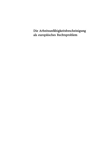 Die Arbeitsunfähigkeitsbescheinigung als europäisches Rechtsproblem: Ein Vergleich der nationalen Rechtslage in Deutschland, Frankreich und Großbritannien unter Einbeziehung europarechtlicher Regelungen