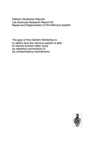 Repair and Regeneration of the Nervous System: Report of the Dahlem Workshop on Repair and Regeneration of the Nervous Sytem Berlin 1981, November 29 – December 4