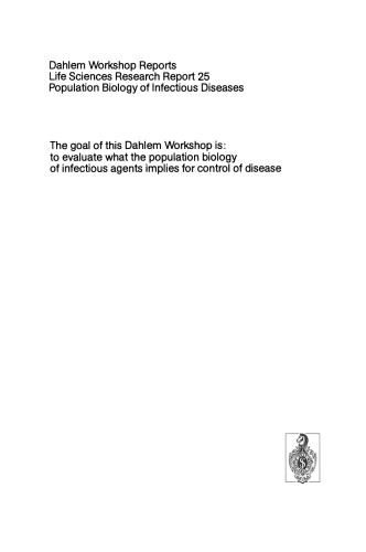 Population Biology of Infectious Diseases: Report of the Dahlem Workshop on Population Biology of Infectious Disease Agents Berlin 1982, March 14 – 19
