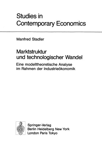 Marktstruktur und technologischer Wandel: Eine modelltheoretische Analyse im Rahmen der Industrieökonomik