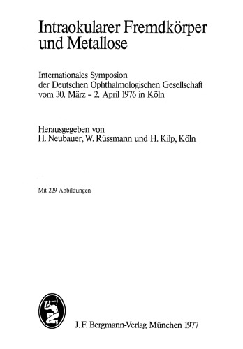 Intraokularer Fremdkörper und Metallose: Internationales Symposion der Deutschen Ophthalmologischen Gesellschaft vom 30. März – 2. April 1976 in Köln