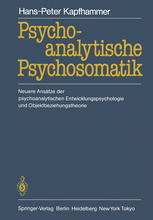 Psychoanalytische Psychosomatik: Neuere Ansätze der psychoanalytischen Entwicklungspsychologie und Objektbeziehungstheorie