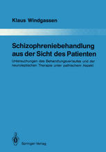 Schizophreniebehandlung aus der Sicht des Patienten: Untersuchungen des Behandlungsverlaufes und der neuroleptischen Therapie unter pathischem Aspekt