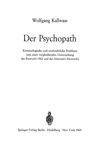 Der Psychopath: Kriminologische und strafrechtliche Probleme (mit einer vergleichenden Untersuchung des Entwurfs 1962 und des Alternativ-Entwurfs)