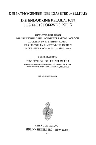 Die Pathogenese des Diabetes Mellitus: Die Endokrine Regulation des Fettstoffwechsels Zwölftes Symposion der Deutschen Gesellschaft für Endokrinologie Zugleich Zweite Jahrestagung der Deutschen Diabetes-Gesellschaft in Wiesbaden vom 21. Bis 23. April 1966