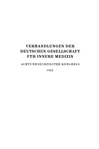 Verhandlungen der Deutschen Gesellschaft für Innere Medizin: Achtundsechzigster Kongress Gehalten zu Wiesbaden vom 30. April–3. Mai 1962