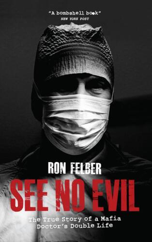 See No Evil: The True Story of a Mafia Doctor's Double Life