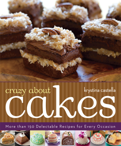 Crazy About Cakes: More than 150 Delectable Recipes for Every Occasion