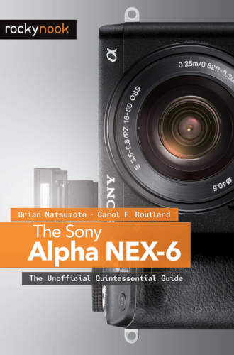 The Sony Alpha NEX-6: The Unofficial Quintessential Guide