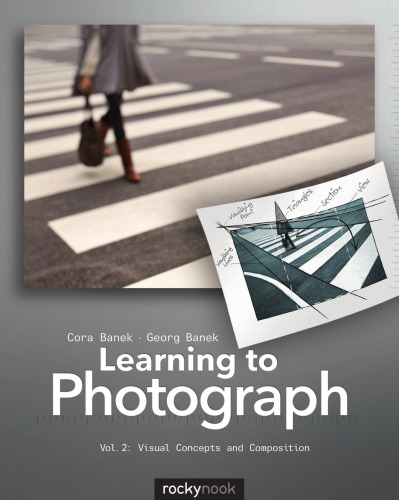 Learning to Photograph - Volume 2: Visual Concepts and Composition