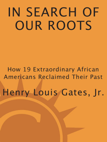 In Search of Our Roots: How 19 Extraordinary African Americans Reclaimed Their Past
