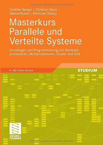 Masterkurs Parallele und Verteilte Systeme: Grundlagen und Programmierung von Multicoreprozessoren, Multiprozessoren, Cluster und Grid