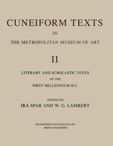 Cuneiform Texts in the Metropolitan Museum of Art: Tablets, Cones, and Bricks of the Third and Second Millennia B.C.
