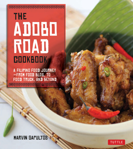 The Adobo Road Cookbook: A Filipino Food Journey-From Food Blog, to Food Truck, and Beyond