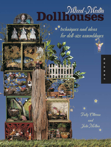 Mixed-Media Dollhouses: Techniques and Ideas for Doll-size Assemblages