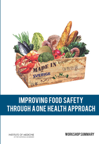 Improving Food Safety Through a One Health Approach: Workshop Summary