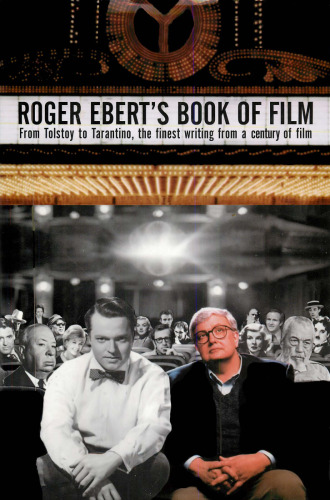 Roger Ebert's Book of Film: From Tolstoy to Tarantino, the Finest Writing From a Century of Film