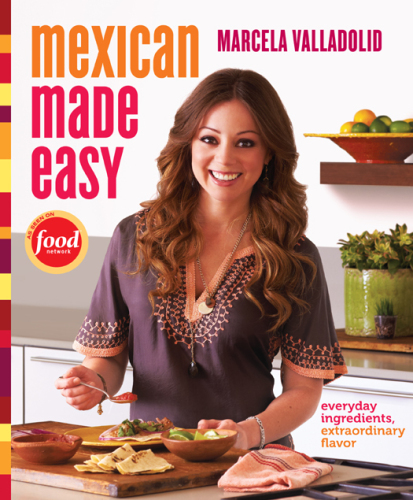 Mexican Made Easy: Everyday Ingredients, Extraordinary Flavor