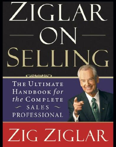 Ziglar on Selling: The Ultimate Handbook for the Complete Sales Professional