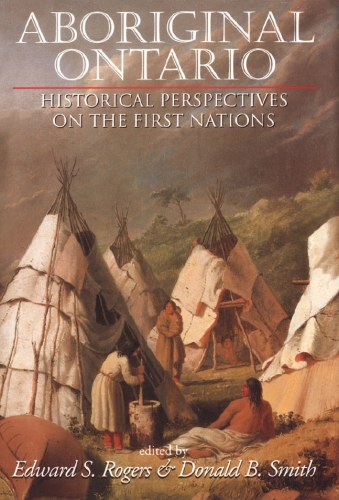 Aboriginal Ontario: Historical Perspectives on the First Nations