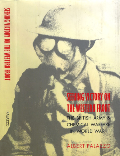 Seeking Victory on the Western Front: The British Army and Chemical Warfare in World War I