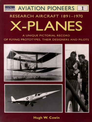 X Planes : Research Aircraft 1891-1970: A Unique Pictorial Record of Flying Prototypes, their Designers and Pilots