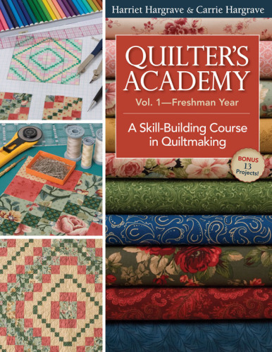 Quilter's Academy Freshman Year: A Skill-Building Course in Quiltmaking