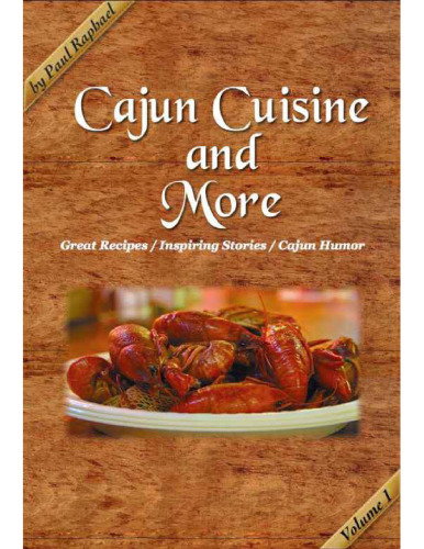 Cajun Cuisine and More Volume 1: Great Recipes, Inspiring Stories and Cajun Humor