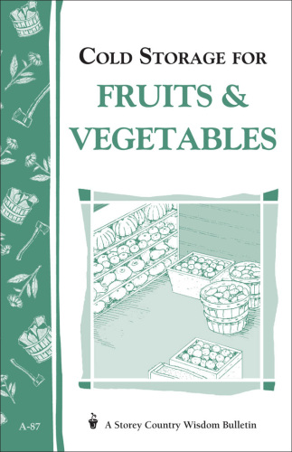 Cold Storage for Fruits & Vegetables: Storey Country Wisdom Bulletin A-87