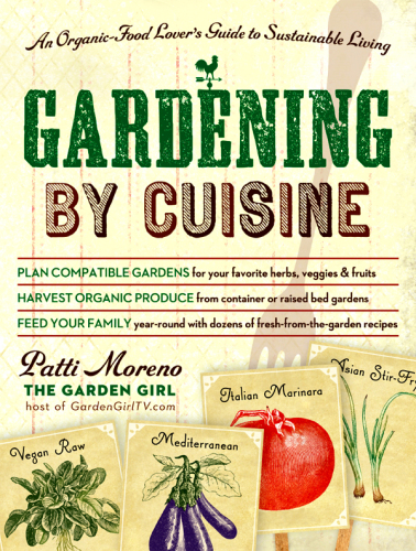 Gardening by Cuisine: An Organic-Food Lover's Guide to Sustainable Living