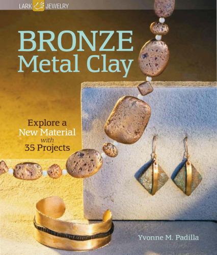 Bronze Metal Clay: Explore a New Material with 35 Projects