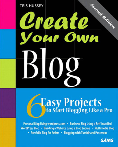 Create Your Own Blog: 6 Easy Projects to Start Blogging Like a Pro
