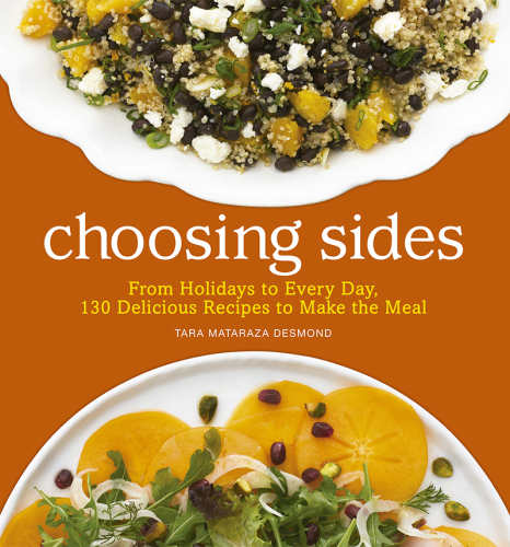 Choosing Sides: From Holidays to Every Day, 130 Delicious Recipes to Make the Meal