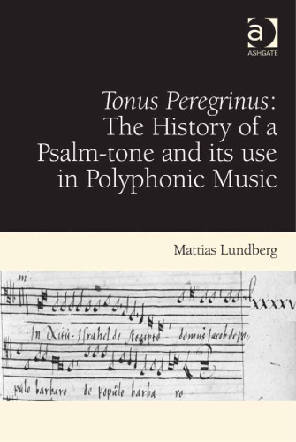 Tonus Peregrinus: The History of a Psalm-tone and its use in Polyphonic Music