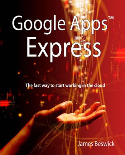 Google Apps Express: The Fast Way To Start Working in the Cloud