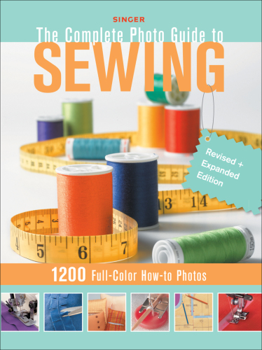 Singer Complete Photo Guide to Sewing - Revised + Expanded Edition: 1200 Full-Color How-To Photos