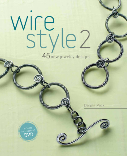 Wire Style 2: 45 New Jewelry Designs