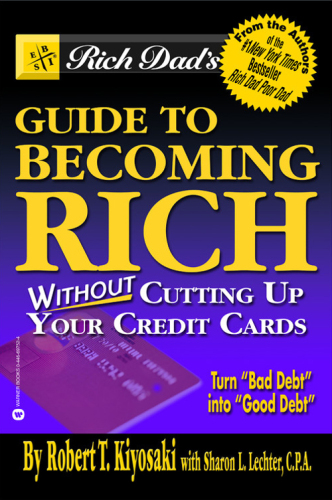 Rich Dad's Guide to Becoming Rich...Without Cutting Up Your Credit Cards