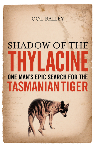 Shadow of the Thylacine: One Man's Epic Search for the Tasmanian Tiger
