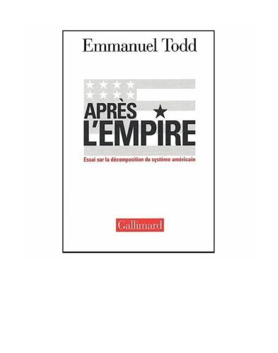 Après l'Empire : Essai sur la décomposition du système américain
